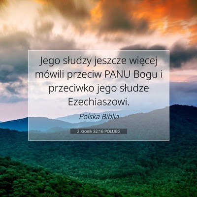 Picture 07 - 2 Kronik 32:16 POLUBG - Jego słudzy jeszcze więcej mówili przeciw PANU - Bible Verse Picture