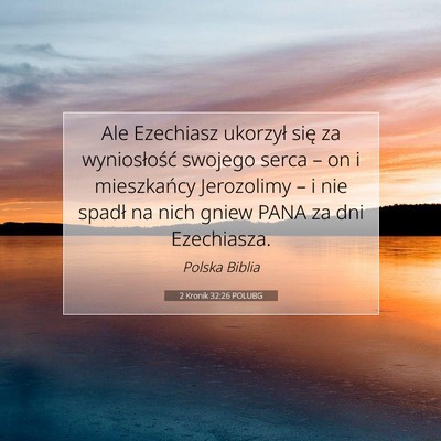 Picture 07 - 2 Kronik 32:26 POLUBG - Ale Ezechiasz ukorzył się za wyniosłość - Bible Verse Picture