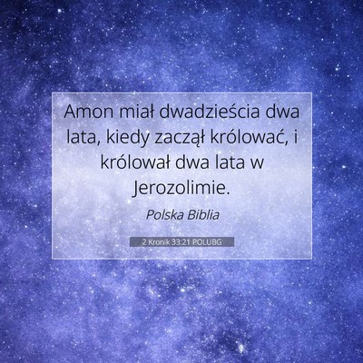 Picture 07 - 2 Kronik 33:21 POLUBG - Amon miał dwadzieścia dwa lata, kiedy zaczął - Bible Verse Picture