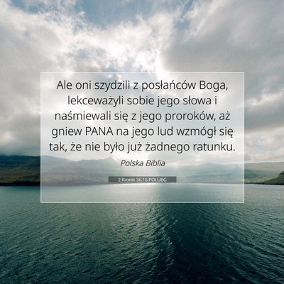Picture 07 - 2 Kronik 36:16 POLUBG - Ale oni szydzili z posłańców Boga, - Bible Verse Picture