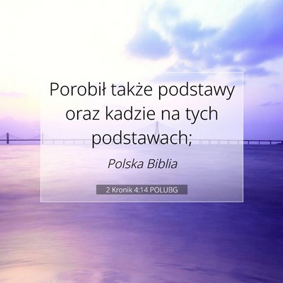Picture 07 - 2 Kronik 4:14 POLUBG - Porobił także podstawy oraz kadzie na tych - Bible Verse Picture