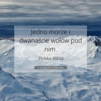Picture 07 - 2 Kronik 4:15 POLUBG - Jedno morze i dwanaście wołów pod - Bible Verse Picture