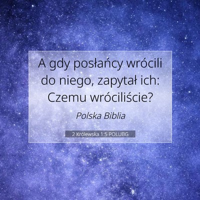 Picture 07 - 2 Królewska 1:5 POLUBG - A gdy posłańcy wrócili do niego, zapytał ich: - Bible Verse Picture
