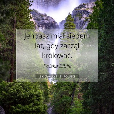 Picture 07 - 2 Królewska 11:21 POLUBG - Jehoasz miał siedem lat, gdy zaczął - Bible Verse Picture
