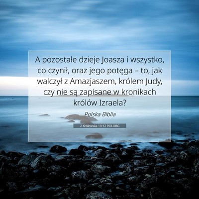 Picture 07 - 2 Królewska 13:12 POLUBG - A pozostałe dzieje Joasza i wszystko, co - Bible Verse Picture