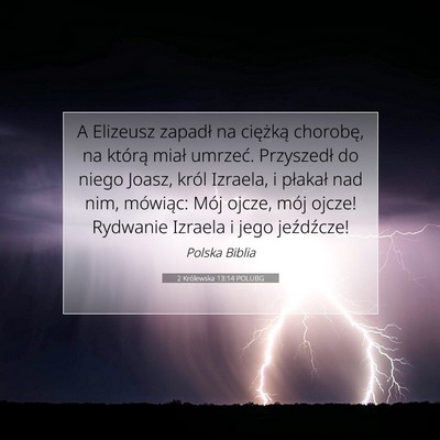 Picture 07 - 2 Królewska 13:14 POLUBG - A Elizeusz zapadł na ciężką chorobę, na - Bible Verse Picture