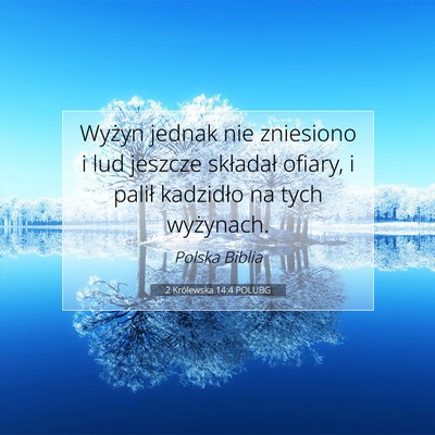 Picture 07 - 2 Królewska 14:4 POLUBG - Wyżyn jednak nie zniesiono i lud jeszcze - Bible Verse Picture