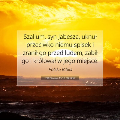 Picture 07 - 2 Królewska 15:10 POLUBG - Szallum, syn Jabesza, uknuł przeciwko niemu - Bible Verse Picture