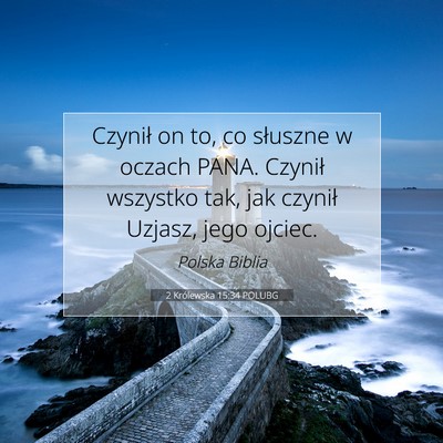 Picture 07 - 2 Królewska 15:34 POLUBG - Czynił on to, co słuszne w oczach PANA. Czynił - Bible Verse Picture