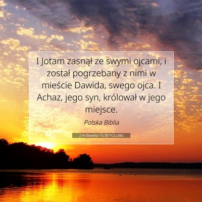 Picture 07 - 2 Królewska 15:38 POLUBG - I Jotam zasnął ze swymi ojcami, i został - Bible Verse Picture