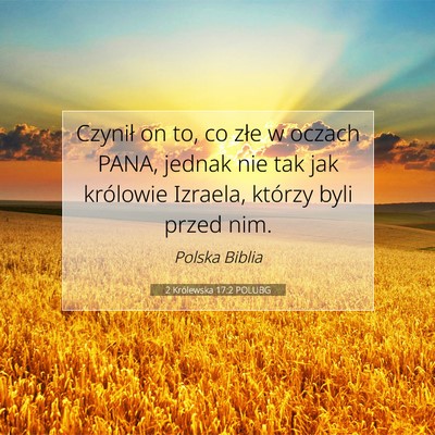 Picture 07 - 2 Królewska 17:2 POLUBG - Czynił on to, co złe w oczach PANA, jednak nie - Bible Verse Picture