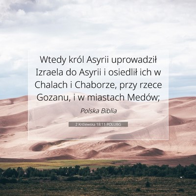 Picture 07 - 2 Królewska 18:11 POLUBG - Wtedy król Asyrii uprowadził Izraela do Asyrii - Bible Verse Picture