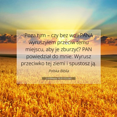 Picture 07 - 2 Królewska 18:25 POLUBG - Poza tym – czy bez woli PANA wyruszyłem - Bible Verse Picture