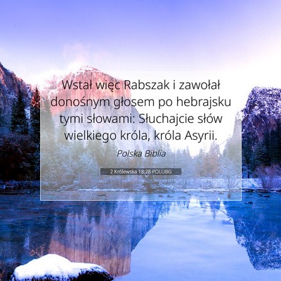 Picture 07 - 2 Królewska 18:28 POLUBG - Wstał więc Rabszak i zawołał donośnym - Bible Verse Picture