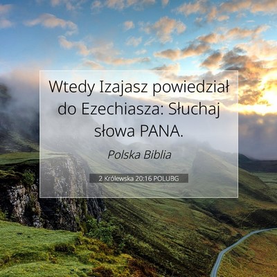 Picture 07 - 2 Królewska 20:16 POLUBG - Wtedy Izajasz powiedział do Ezechiasza: Słuchaj - Bible Verse Picture
