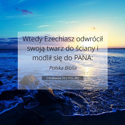 Picture 07 - 2 Królewska 20:2 POLUBG - Wtedy Ezechiasz odwrócił swoją twarz do - Bible Verse Picture