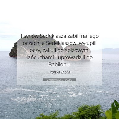 Picture 07 - 2 Królewska 25:7 POLUBG - I synów Sedekiasza zabili na jego oczach, a - Bible Verse Picture