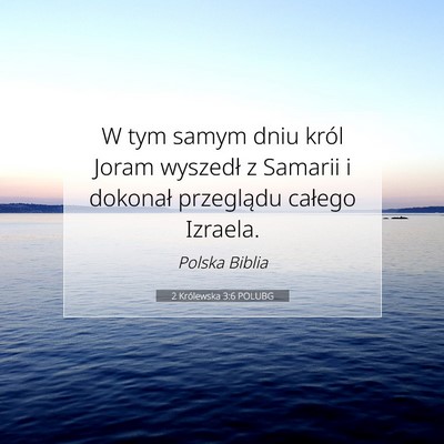 Picture 07 - 2 Królewska 3:6 POLUBG - W tym samym dniu król Joram wyszedł z Samarii i - Bible Verse Picture