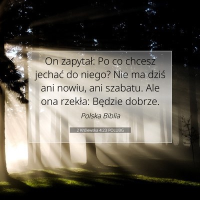 Picture 07 - 2 Królewska 4:23 POLUBG - On zapytał: Po co chcesz jechać do niego? Nie - Bible Verse Picture