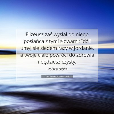 Picture 07 - 2 Królewska 5:10 POLUBG - Elizeusz zaś wysłał do niego posłańca z tymi - Bible Verse Picture