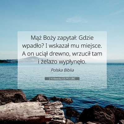 Picture 07 - 2 Królewska 6:6 POLUBG - Mąż Boży zapytał: Gdzie wpadło? I wskazał - Bible Verse Picture