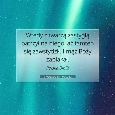 Picture 07 - 2 Królewska 8:11 POLUBG - Wtedy z twarzą zastygłą patrzył na niego, aż - Bible Verse Picture