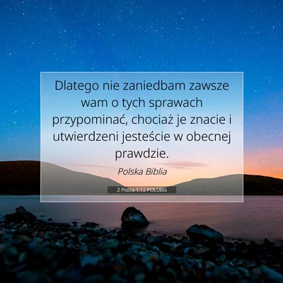 Picture 07 - 2 Piotra 1:12 POLUBG - Dlatego nie zaniedbam zawsze wam o tych sprawach - Bible Verse Picture