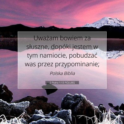 Picture 07 - 2 Piotra 1:13 POLUBG - Uważam bowiem za słuszne, dopóki jestem w tym - Bible Verse Picture