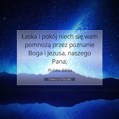 Picture 07 - 2 Piotra 1:2 POLUBG - Łaska i pokój niech się wam pomnożą przez - Bible Verse Picture