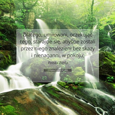 Picture 07 - 2 Piotra 3:14 POLUBG - Dlatego, umiłowani, oczekując tego, starajcie - Bible Verse Picture