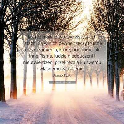 Picture 07 - 2 Piotra 3:16 POLUBG - Jak też mówi o tym we wszystkich listach. Są w - Bible Verse Picture