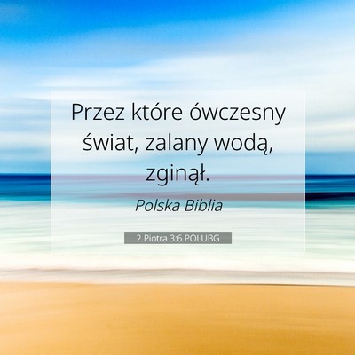 Picture 07 - 2 Piotra 3:6 POLUBG - Przez które ówczesny świat, zalany wodą, - Bible Verse Picture