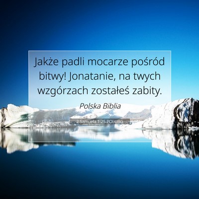 Picture 07 - 2 Samuela 1:25 POLUBG - Jakże padli mocarze pośród bitwy! Jonatanie, - Bible Verse Picture