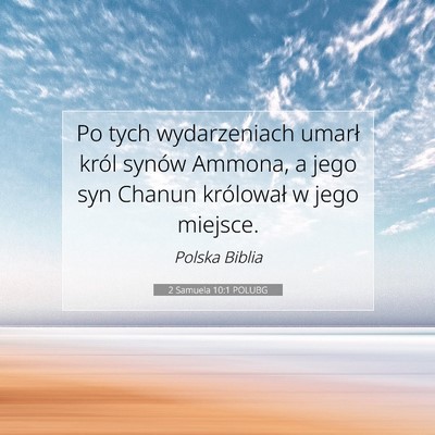 Picture 07 - 2 Samuela 10:1 POLUBG - Po tych wydarzeniach umarł król synów Ammona, - Bible Verse Picture