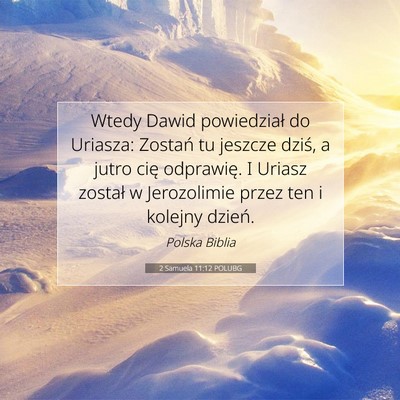 Picture 07 - 2 Samuela 11:12 POLUBG - Wtedy Dawid powiedział do Uriasza: Zostań tu - Bible Verse Picture