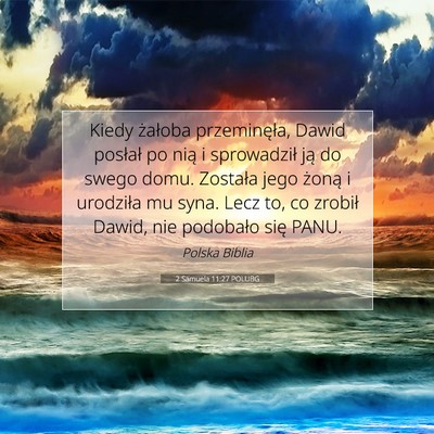 Picture 07 - 2 Samuela 11:27 POLUBG - Kiedy żałoba przeminęła, Dawid posłał po - Bible Verse Picture
