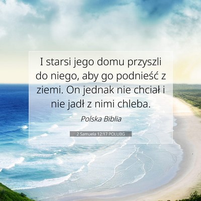 Picture 07 - 2 Samuela 12:17 POLUBG - I starsi jego domu przyszli do niego, aby go - Bible Verse Picture