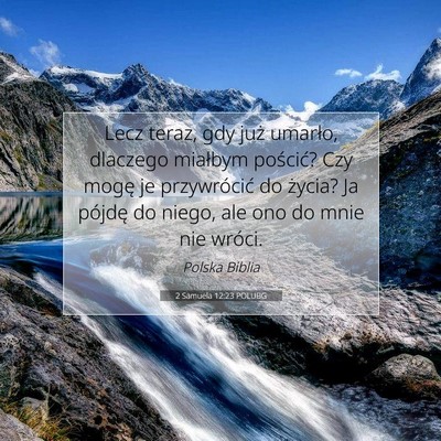 Picture 07 - 2 Samuela 12:23 POLUBG - Lecz teraz, gdy już umarło, dlaczego miałbym - Bible Verse Picture