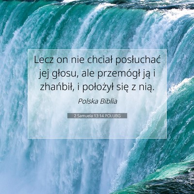 Picture 07 - 2 Samuela 13:14 POLUBG - Lecz on nie chciał posłuchać jej głosu, ale - Bible Verse Picture