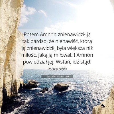 Picture 07 - 2 Samuela 13:15 POLUBG - Potem Amnon znienawidził ją tak bardzo, że - Bible Verse Picture