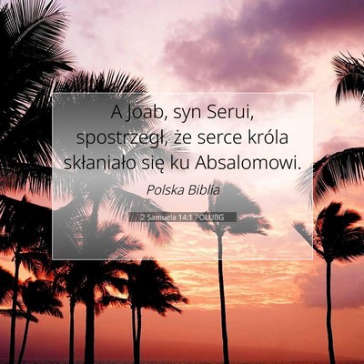 Picture 07 - 2 Samuela 14:1 POLUBG - A Joab, syn Serui, spostrzegł, że serce króla - Bible Verse Picture