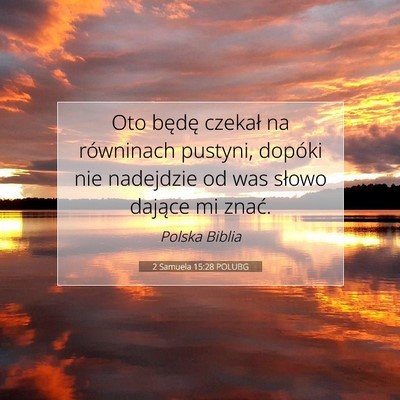 Picture 07 - 2 Samuela 15:28 POLUBG - Oto będę czekał na równinach pustyni, dopóki - Bible Verse Picture