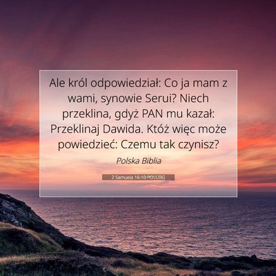 Picture 07 - 2 Samuela 16:10 POLUBG - Ale król odpowiedział: Co ja mam z wami, - Bible Verse Picture