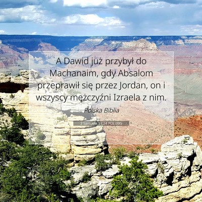 Picture 07 - 2 Samuela 17:24 POLUBG - A Dawid już przybył do Machanaim, gdy Absalom - Bible Verse Picture
