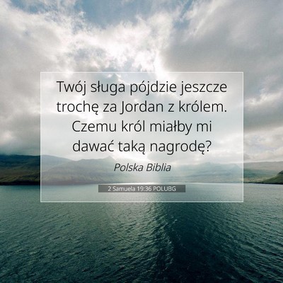 Picture 07 - 2 Samuela 19:36 POLUBG - Twój sługa pójdzie jeszcze trochę za Jordan z - Bible Verse Picture