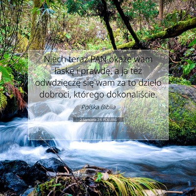 Picture 07 - 2 Samuela 2:6 POLUBG - Niech teraz PAN okaże wam łaskę i prawdę, a - Bible Verse Picture