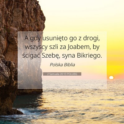 Picture 07 - 2 Samuela 20:13 POLUBG - A gdy usunięto go z drogi, wszyscy szli za - Bible Verse Picture