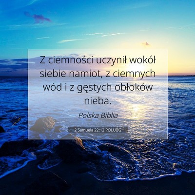 Picture 07 - 2 Samuela 22:12 POLUBG - Z ciemności uczynił wokół siebie namiot, z - Bible Verse Picture