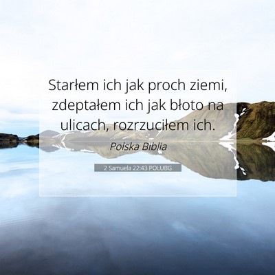 Picture 07 - 2 Samuela 22:43 POLUBG - Starłem ich jak proch ziemi, zdeptałem ich jak - Bible Verse Picture