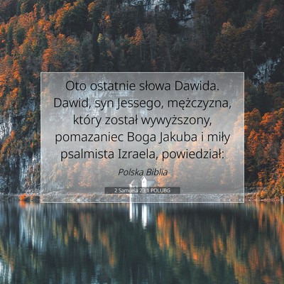 Picture 07 - 2 Samuela 23:1 POLUBG - Oto ostatnie słowa Dawida. Dawid, syn Jessego, - Bible Verse Picture